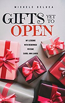 Gifts Yet to Open: My lessons with renowned psychic Carol Ann Liaros