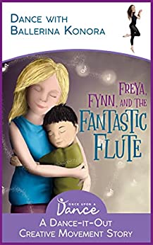 Freya, Fynn, and the Fantastic Flute: A Dance-It-Out Creative Movement Story