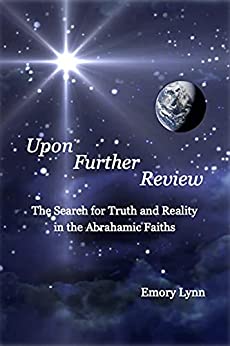 Upon Further Review: The Search for Truth and Reality in the Abrahamic Faiths