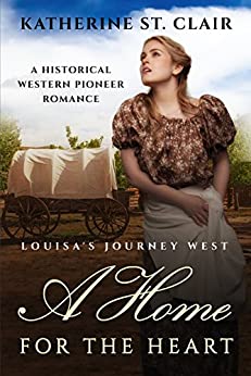A Home for the Heart Louisa's Journey West: A Historical Western Pioneer Romance