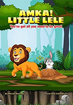 AMKA! Little Lele: You've Got All You Need To Be Great (The Brave Kids Series Book 1)