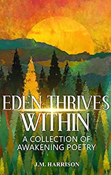 EDEN THRIVES WITHIN : A Collection of Awakening Poetry