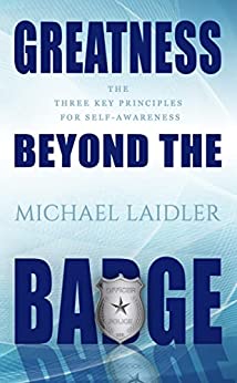 Greatness Beyond the Badge: The Three Key Principles for Self-Awareness